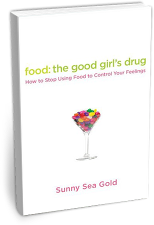 Food: The Good Girl's Drug - How to Stop Using Food to Control Your Feelings